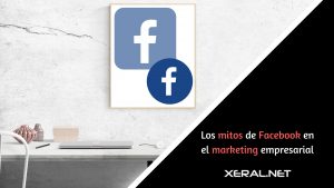 Mitos de Facebook en el marketing empresarial xeral.net social media